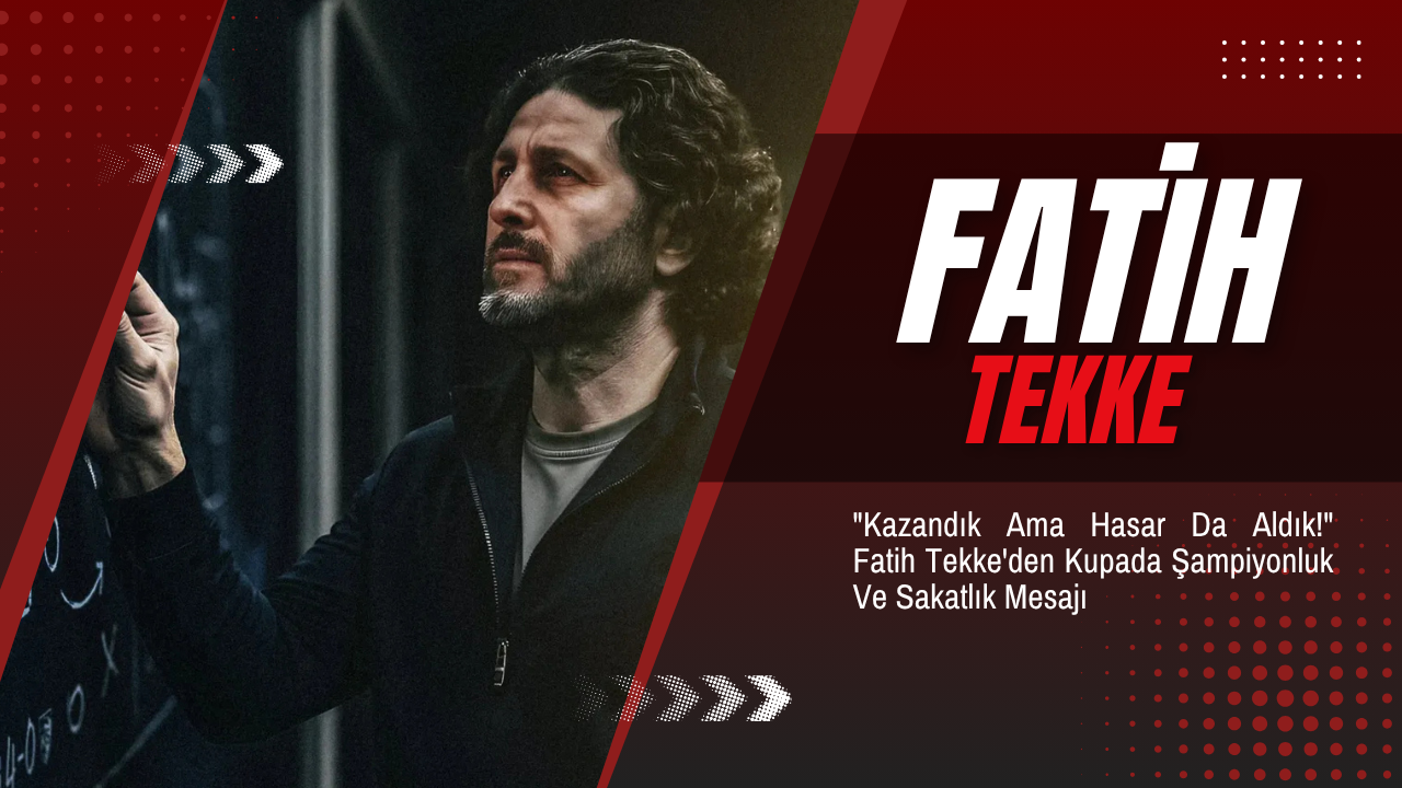 "Kazandık Ama Hasar Da Aldık!" Fatih Tekke'den Kupada Şampiyonluk Ve Sakatlık Mesajı